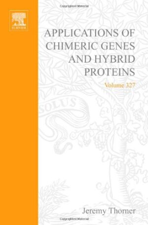Applications of Chimeric Genes and Hybrid Proteins, Part B: Cell Biology and Physiology (Volume 327) (Methods in Enzymology, Volume 327)