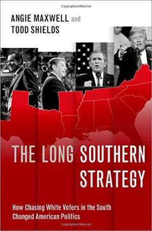 The Long Southern Strategy: How Chasing White Voters in the South Changed American Politics